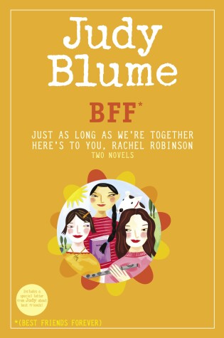 Cover of BFF*: Two novels by Judy Blume--Just As Long As We're Together/Here's to You, Rachel Robinson (*Best Friends Forever)