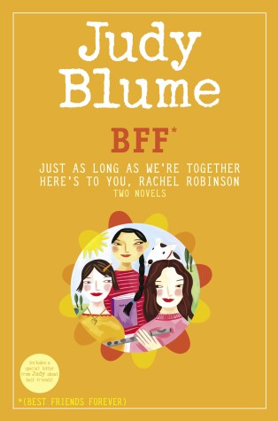 Book cover for BFF*: Two novels by Judy Blume--Just As Long As We're Together/Here's to You, Rachel Robinson (*Best Friends Forever)