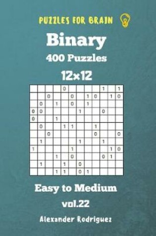 Cover of Puzzles for Brain Binary- 400 Easy to Medium 12x12 vol. 22