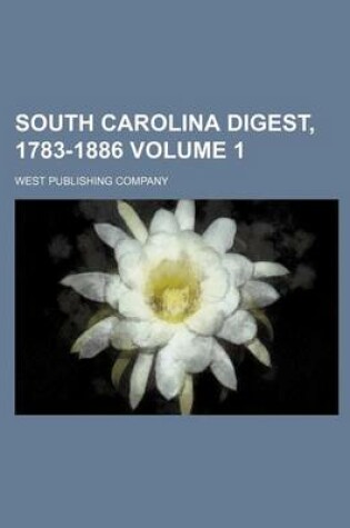 Cover of South Carolina Digest, 1783-1886 Volume 1