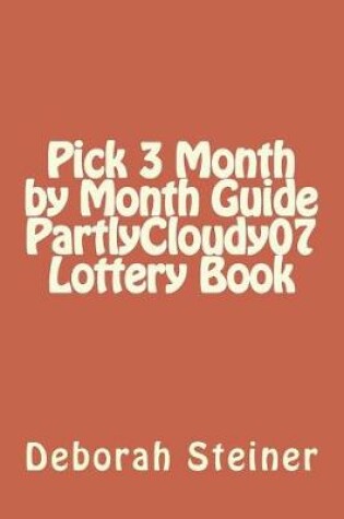 Cover of Pick 3 Month by Month Guide PartlyCloudy07 Lottery Book