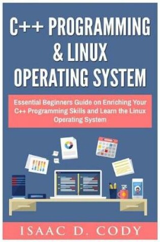 Cover of C++ and Linux Operating System 2 Bundle Manuscript Essential Beginners Guide on Enriching Your C++ Programming Skills and Learn the Linux Operating System