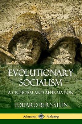 Book cover for Evolutionary Socialism: A Criticism and Affirmation