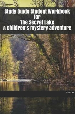 Cover of Study Guide Student Workbook for The Secret Lake A children's mystery adventure