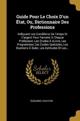 Book cover for Guide Pour Le Choix D'un État, Ou, Dictionnaire Des Professions