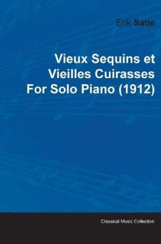 Cover of Vieux Sequins Et Vieilles Cuirasses By Erik Satie For Solo Piano (1912)
