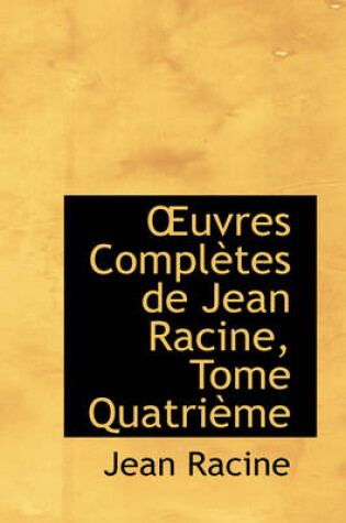 Cover of Uvres Completes de Jean Racine, Tome Quatrieme