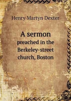 Book cover for A sermon preached in the Berkeley-street church, Boston