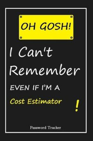 Cover of OH GOSH ! I Can't Remember EVEN IF I'M A Cost Estimator