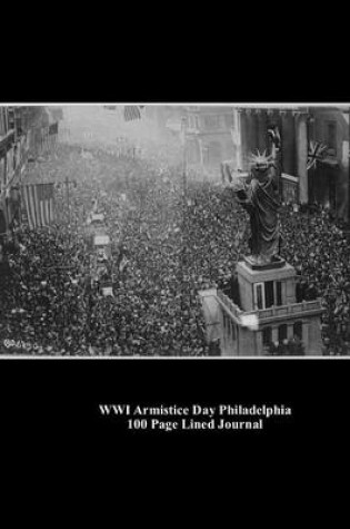 Cover of Wwi Armistice Day Philadelphia 100 Page Lined Journal