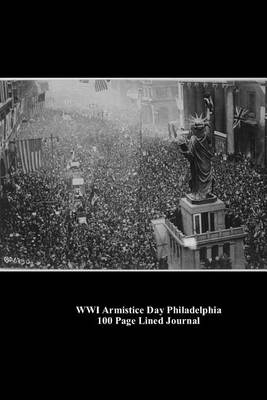 Book cover for Wwi Armistice Day Philadelphia 100 Page Lined Journal