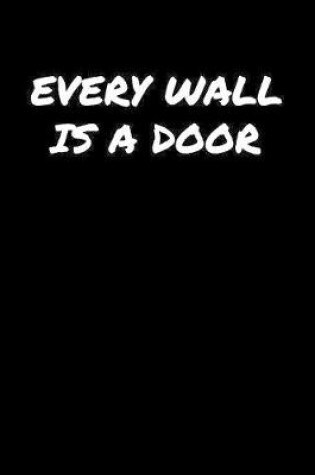 Cover of Every Wall Is A Door�