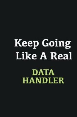 Cover of Keep Going Like a Real Data handler