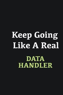 Book cover for Keep Going Like a Real Data handler