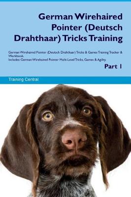 Book cover for German Wirehaired Pointer (Deutsch Drahthaar) Tricks Training German Wirehaired Pointer Tricks & Games Training Tracker & Workbook. Includes