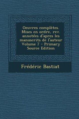 Cover of Oeuvres Completes. Mises En Ordre, REV. Annotees D'Apres Les Manuscrits de L'Auteur Volume 7 (Primary Source)