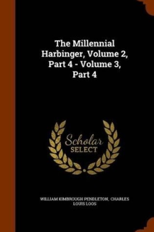 Cover of The Millennial Harbinger, Volume 2, Part 4 - Volume 3, Part 4