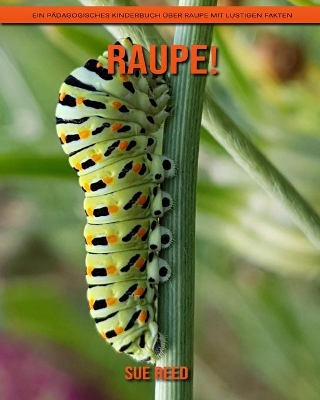 Book cover for Raupe! Ein pädagogisches Kinderbuch über Raupe mit lustigen Fakten