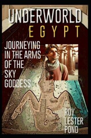 Cover of UNDERWORLD EGYPT Journeying in the arms of the Sky Goddess