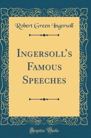 Cover of Ingersoll's Famous Speeches (Classic Reprint)