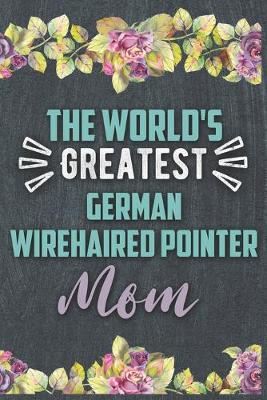 Book cover for The World's Greatest German Wirehaired Pointer Mom