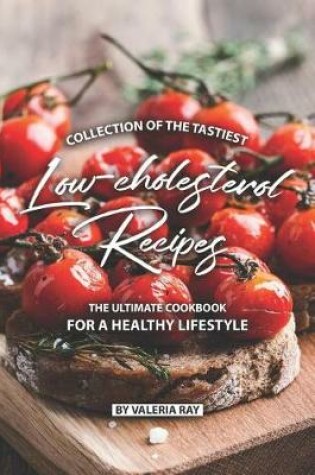 Cover of Collection of The Tastiest Low-cholesterol Recipes