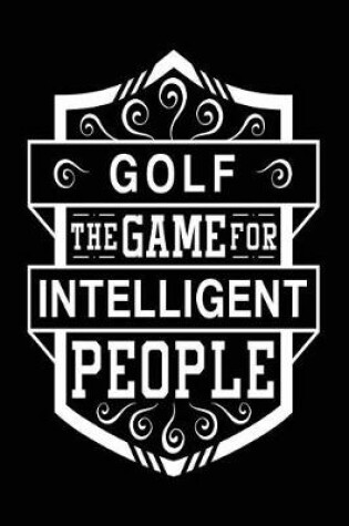 Cover of Golf The Game For Intelligent People