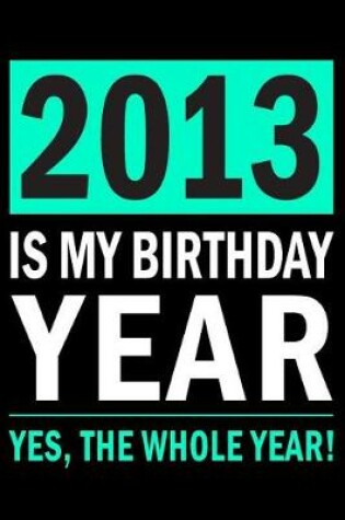 Cover of 2013 Is My Birthday Year