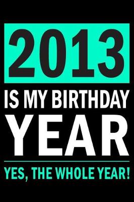 Book cover for 2013 Is My Birthday Year