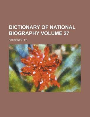 Book cover for Dictionary of National Biography Volume 27