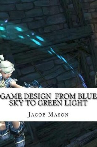 Cover of Game Design from Blue Sky to Green Light