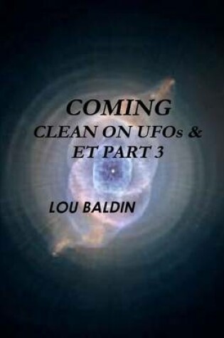 Cover of COMING CLEAN ON UFOs & ET PART 3