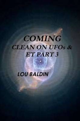 Book cover for COMING CLEAN ON UFOs & ET PART 3