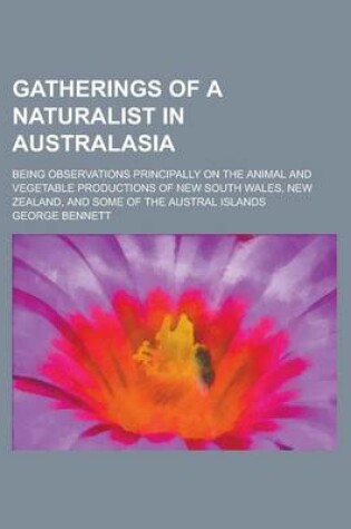 Cover of Gatherings of a Naturalist in Australasia; Being Observations Principally on the Animal and Vegetable Productions of New South Wales, New