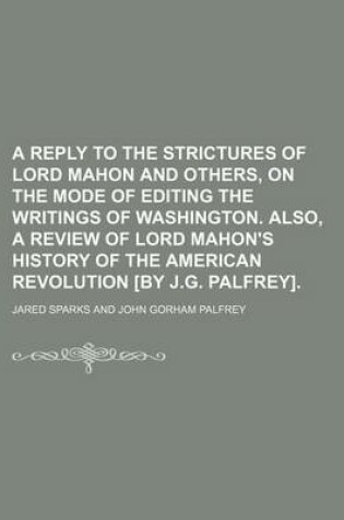 Cover of A Reply to the Strictures of Lord Mahon and Others, on the Mode of Editing the Writings of Washington. Also, a Review of Lord Mahon's History of the American Revolution [By J.G. Palfrey].