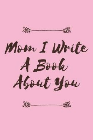 Cover of Mom I Write A Book About You