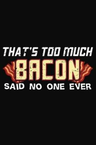 Cover of That's Too Much Bacon Said No One Ever