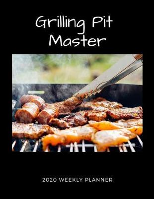 Book cover for Grilling Pit Master 2020 Weekly Planner