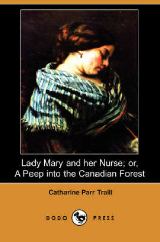 Cover of Lady Mary and Her Nurse; Or, a Peep Into the Canadian Forest (Dodo Press)