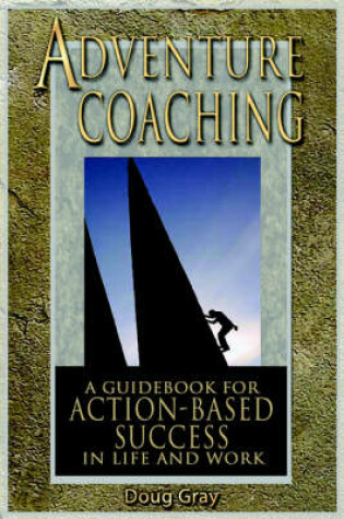 Cover of Adventure Coaching; A Guidebook for Action-Based Success in Life and Work