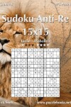 Book cover for Sudoku Anti-Re 15x15 - Da Facile a Diabolico - Volume 4 - 276 Puzzle