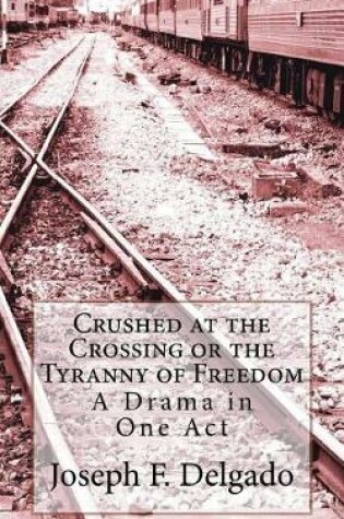 Cover of Crushed at the Crossing or the Tyranny of Freedom