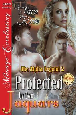 Book cover for Protected by Two Jaguars [The Alpha Legend 2] (Siren Publishing Menage Everlasting)