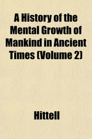 Cover of A History of the Mental Growth of Mankind in Ancient Times (Volume 2)