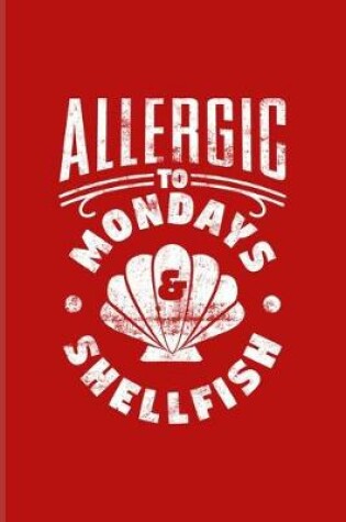 Cover of Allergic To Mondays & Shellfish