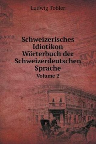 Cover of Schweizerisches Idiotikon. Wörterbuch der Schweizerdeutschen Sprache Volume 2