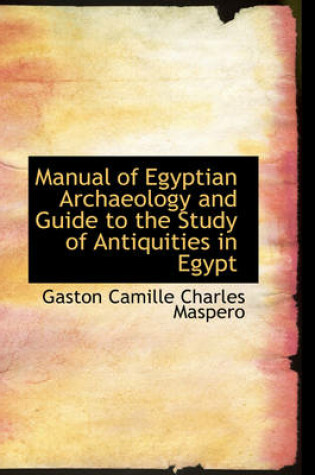 Cover of Manual of Egyptian Archaeology and Guide to the Study of Antiquities in Egypt