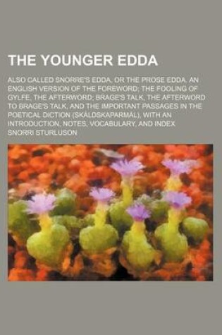 Cover of The Younger Edda; Also Called Snorre's Edda, or the Prose Edda. an English Version of the Foreword the Fooling of Gylfe, the Afterword Brage's Talk, the Afterword to Brage's Talk, and the Important Passages in the Poetical Diction