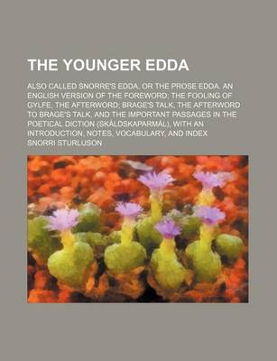 Book cover for The Younger Edda; Also Called Snorre's Edda, or the Prose Edda. an English Version of the Foreword the Fooling of Gylfe, the Afterword Brage's Talk, the Afterword to Brage's Talk, and the Important Passages in the Poetical Diction