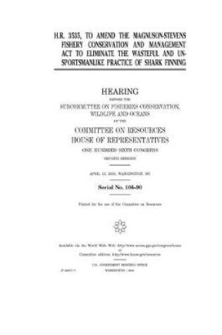 Cover of H.R. 3535, to amend the Magnuson-Stevens Fishery Conservation and Management Act to eliminate the wasteful and unsportsmanlike practice of shark finning